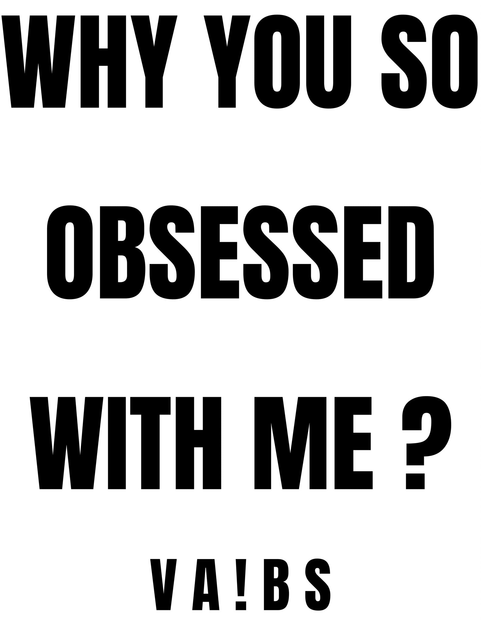 Why you so obsessed with me